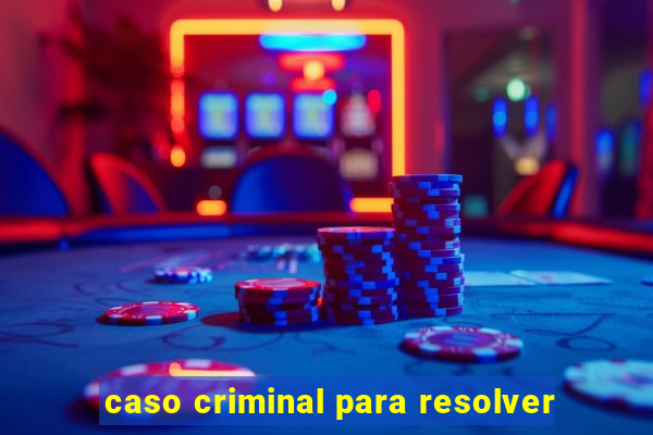 caso criminal para resolver